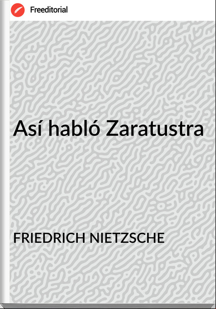 FRIEDRICH NIETZSCHE - Así habló Zaratustra