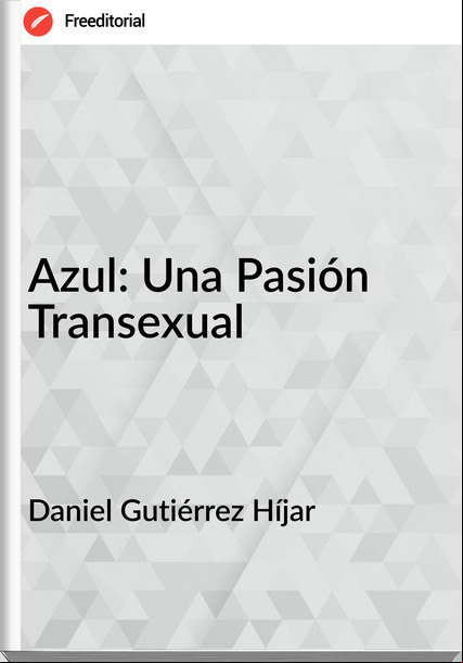 Daniel Gutiérrez Híjar - Azul: Una Pasión Transexual