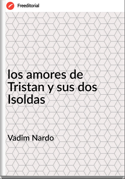 Vadim Nardo - los amores de Tristan y sus dos Isoldas