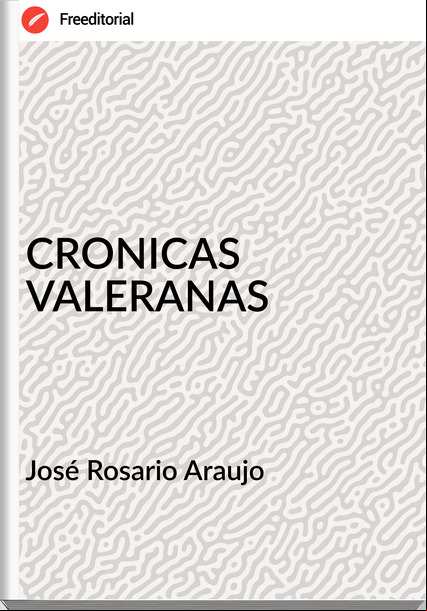 José Rosario Araujo - CRONICAS VALERANAS