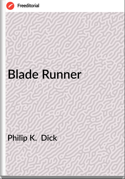 Philip K.  Dick - Blade Runner