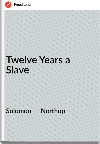 Solomon      Northup - Twelve Years a Slave