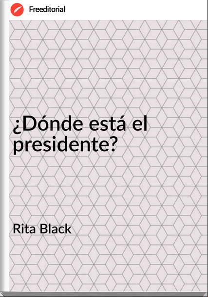 Rita Black - ¿Dónde está el presidente?
