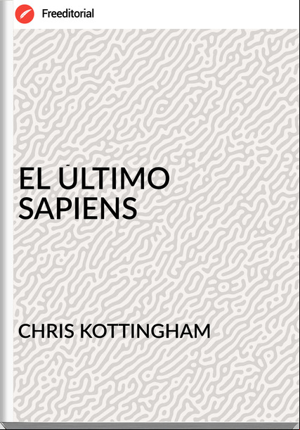CHRIS KOTTINGHAM - EL ÚLTIMO SAPIENS