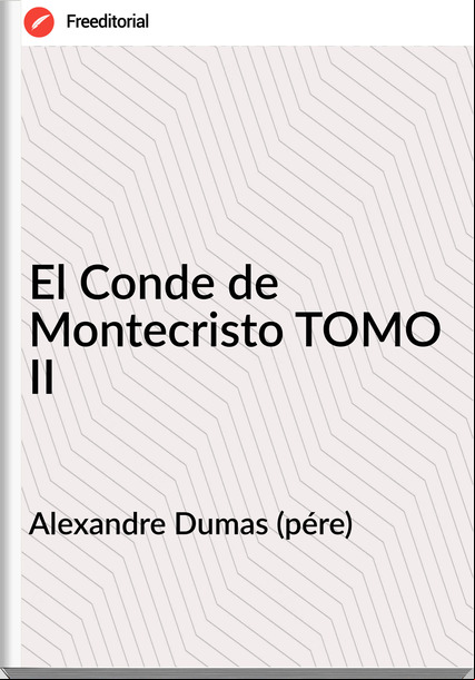Alexandre Dumas (pére) El Conde de Montecristo TOMO II