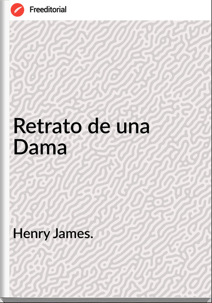 Henry James. Retrato de una Dama