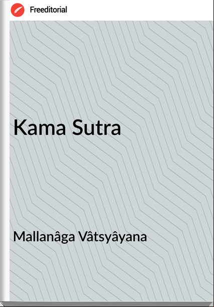 Mallanâga Vâtsyâyana - Kama Sutra