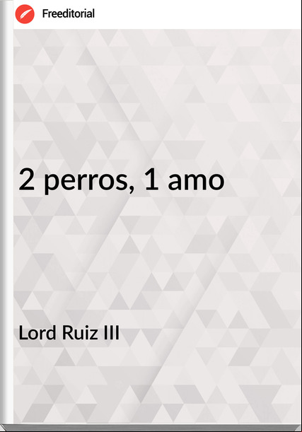 Lord Ruiz III - 2 perros, 1 amo