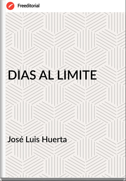 José Luis Huerta DÍAS AL LÍMITE