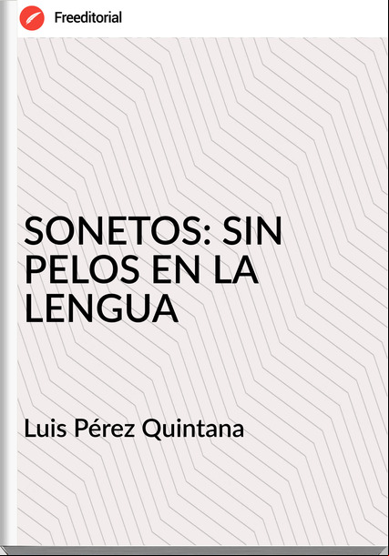 Luis Pérez Quintana - SONETOS: SIN PELOS EN LA LENGUA
