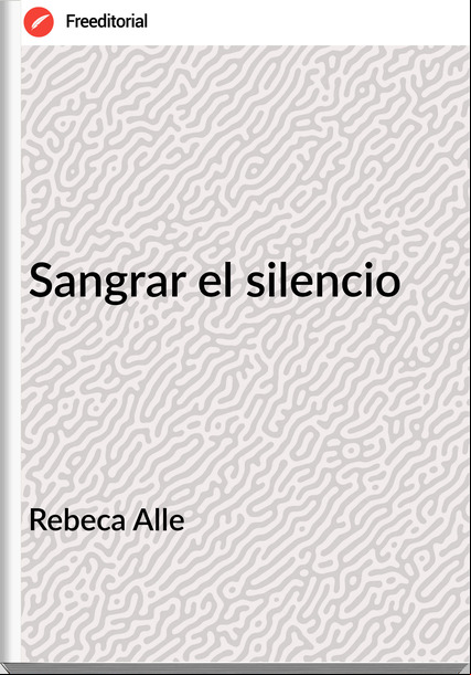 Rebeca Alle - Sangrar el silencio