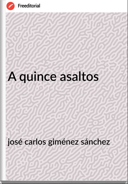 josé carlos giménez sánchez - A quince asaltos