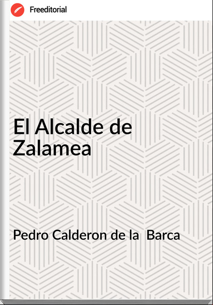 Pedro Calderon de la  Barca - El Alcalde de Zalamea
