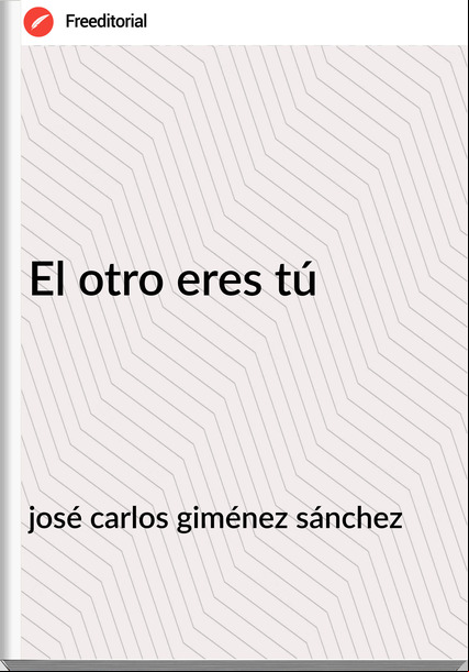 josé carlos giménez sánchez El otro eres tú