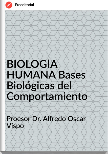 Proesor Dr. Alfredo Oscar Vispo - BIOLOGÍA HUMANA Bases Biológicas del Comportamiento