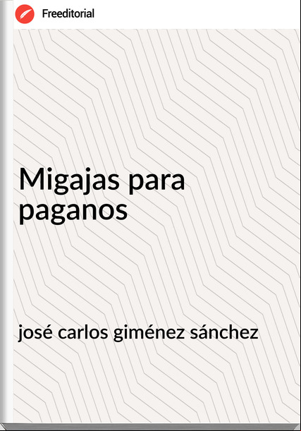 josé carlos giménez sánchez Migajas para paganos