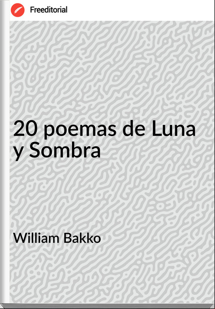 William Bakko - 20 poemas de Luna y Sombra