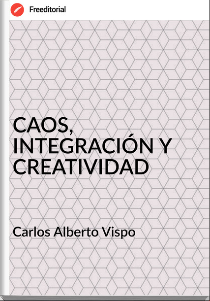 Carlos Alberto Vispo CAOS, INTEGRACIÓN Y CREATIVIDAD