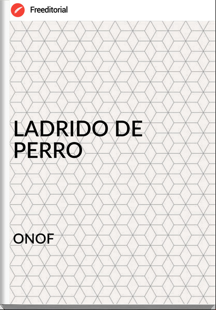 ONOF LADRIDO DE PERRO
