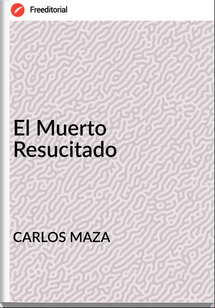 CARLOS MAZA - El Muerto Resucitado
