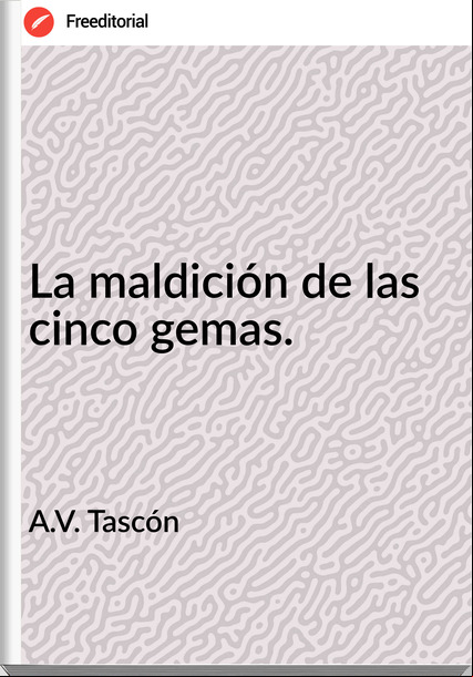 A.V. Tascón - La maldición de las cinco gemas.