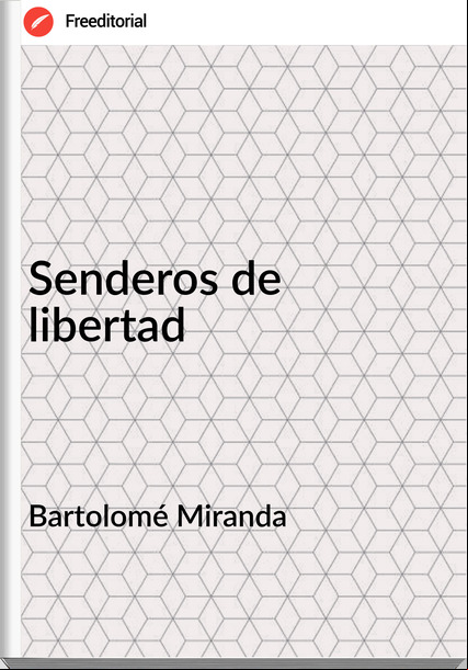 Bartolomé Miranda - Senderos de libertad