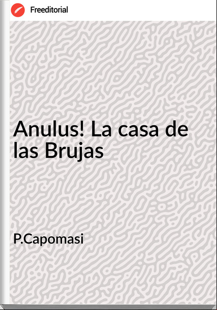 P.Capomasi - Anulus! La casa de las Brujas