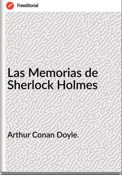 Arthur Conan Doyle. Las Memorias de Sherlock Holmes