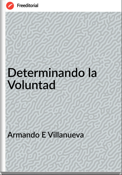 Armando E Villanueva - Determinando la Voluntad