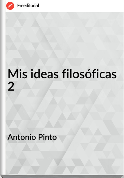 Antonio Pinto - Mis ideas filosóficas 2