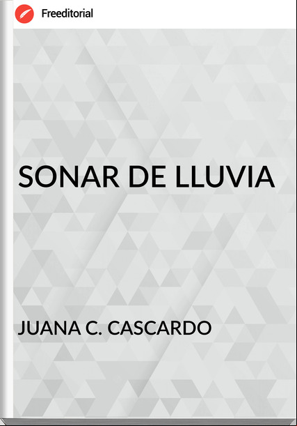 JUANA C. CASCARDO - SONAR DE LLUVIA