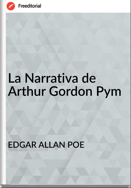 EDGAR ALLAN POE La Narrativa de Arthur Gordon Pym