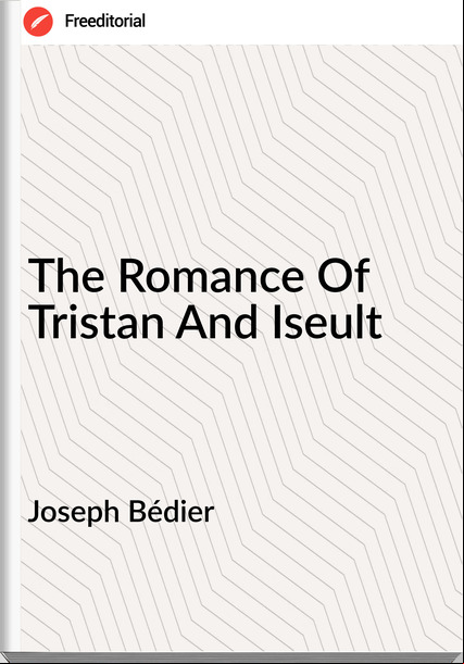 Joseph Bédier The Romance Of Tristan And Iseult