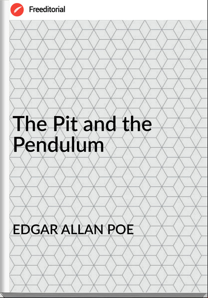 EDGAR ALLAN POE The Pit and the Pendulum