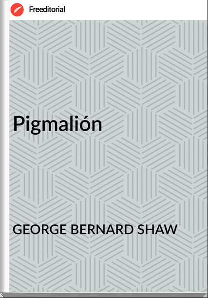 GEORGE BERNARD SHAW Pigmalión