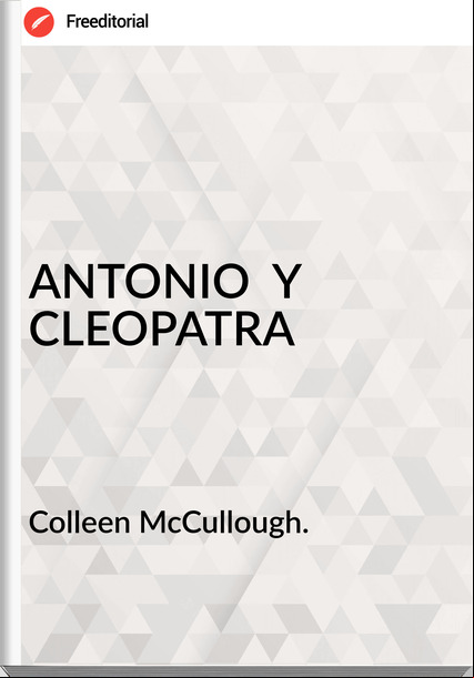 Colleen McCullough. - ANTONIO  Y   CLEOPATRA