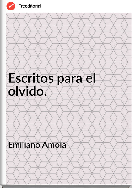 Emiliano Amoia - Escritos para el olvido.