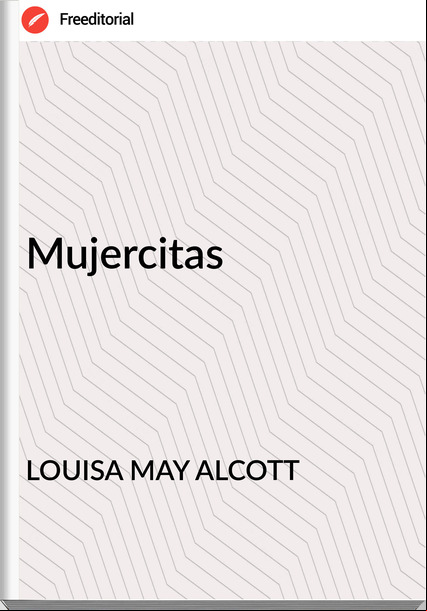 LOUISA MAY ALCOTT Mujercitas