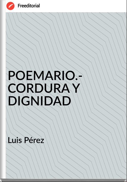 Luis Pérez POEMARIO.- CORDURA Y DIGNIDAD