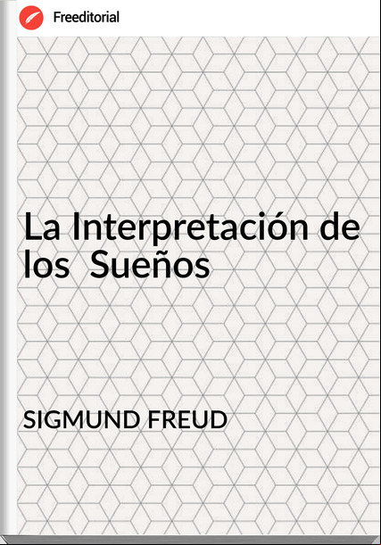 SIGMUND FREUD - La Interpretación de los  Sueños