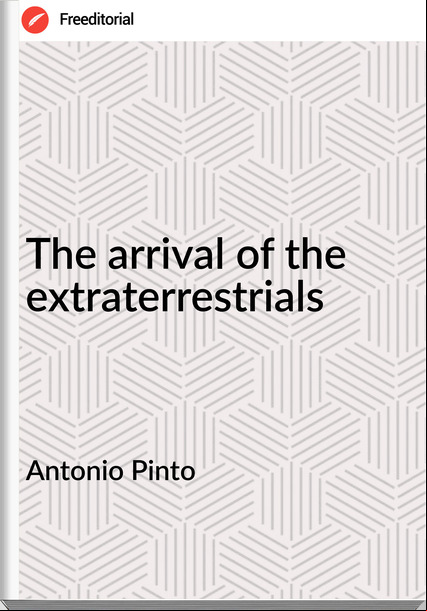 Antonio Pinto - The arrival of the extraterrestrials