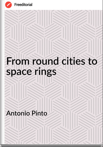 Antonio Pinto - From round cities to space rings