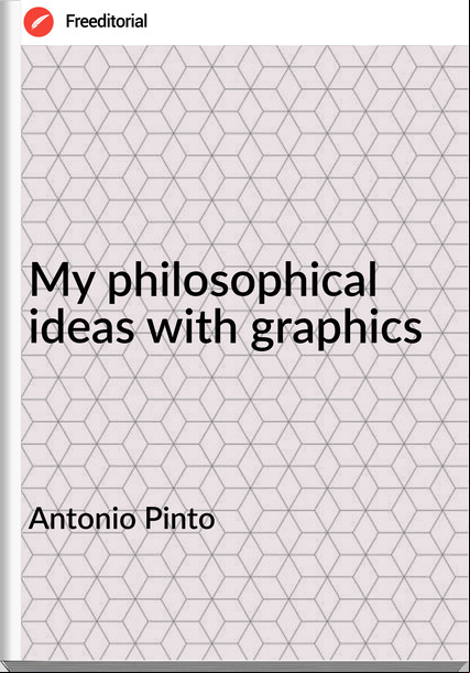 Antonio Pinto - My philosophical ideas with graphics