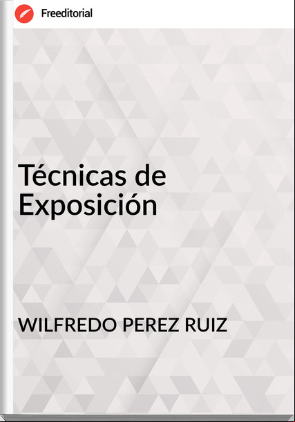 WILFREDO PEREZ RUIZ Técnicas de Exposición