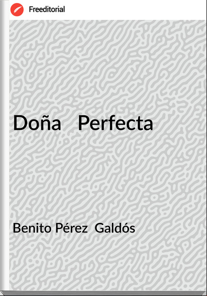 Benito Pérez Galdós Doña Perfecta