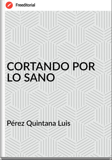 Pérez Quintana Luis - CORTANDO POR LO SANO