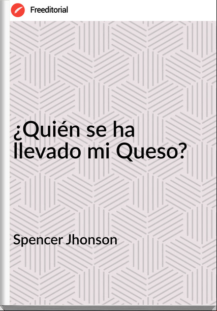 Spencer Jhonson - ¿Quién se ha llevado mi Queso?