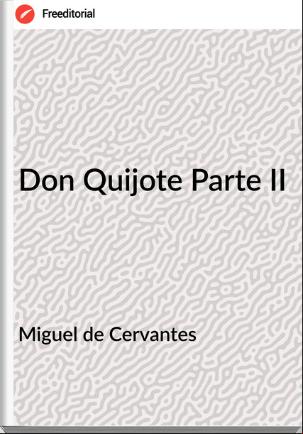 Miguel de Cervantes Don Quijote Parte II