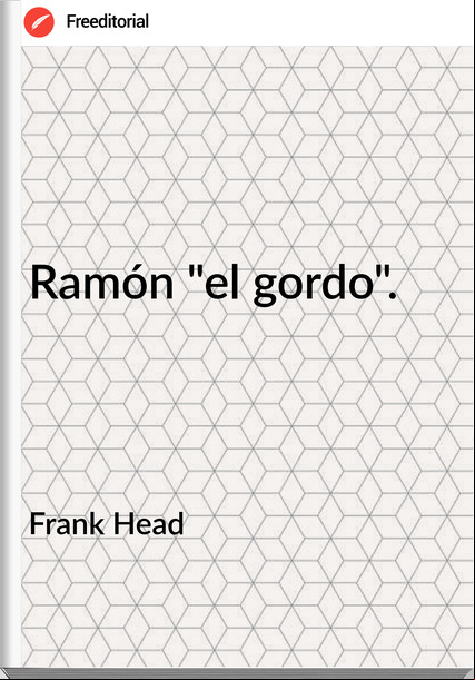 Frank Head - Ramón "el gordo".