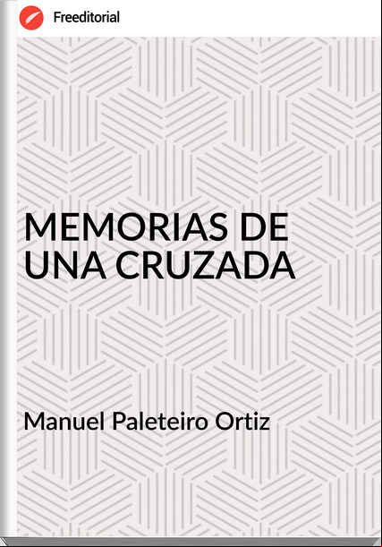 Manuel Paleteiro Ortiz - MEMORIAS DE UNA CRUZADA